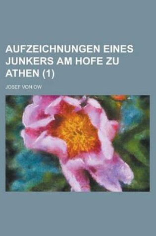 Cover of Aufzeichnungen Eines Junkers Am Hofe Zu Athen (1 )