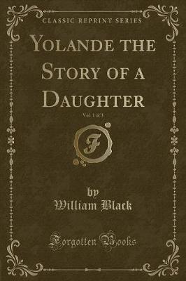 Book cover for Yolande the Story of a Daughter, Vol. 1 of 3 (Classic Reprint)