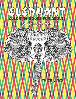 Book cover for Adorable Animals Coloring Books for Adults - Thick Lines - Elephant