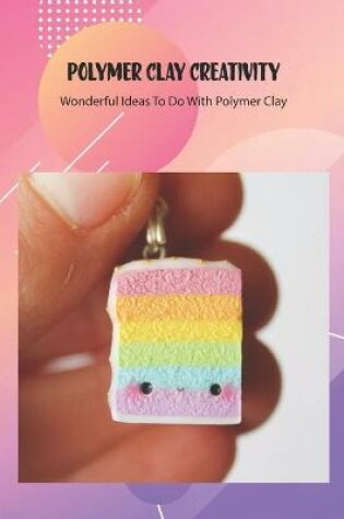 Cover of Polymer Clay Creativity