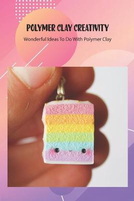 Book cover for Polymer Clay Creativity