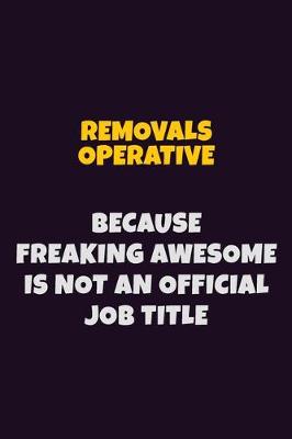 Book cover for Removals Operative, Because Freaking Awesome Is Not An Official Job Title