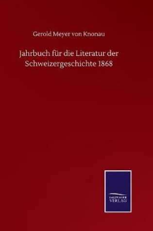 Cover of Jahrbuch für die Literatur der Schweizergeschichte 1868