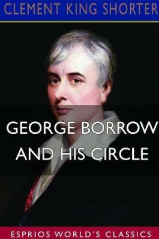 Cover of George Borrow and His Circle (Esprios Classics)