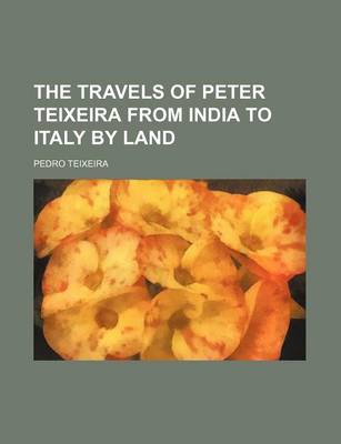 Book cover for The Travels of Peter Teixeira from India to Italy by Land