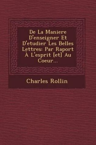 Cover of de La Maniere D'Enseigner Et D'Etudier Les Belles Lettres