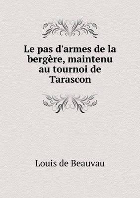 Book cover for Le pas d'armes de la bergère, maintenu au tournoi de Tarascon