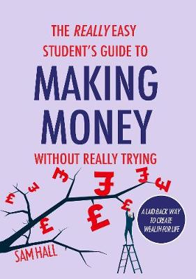 Book cover for The Really Easy Student's Guide to Making Money Without Really Trying