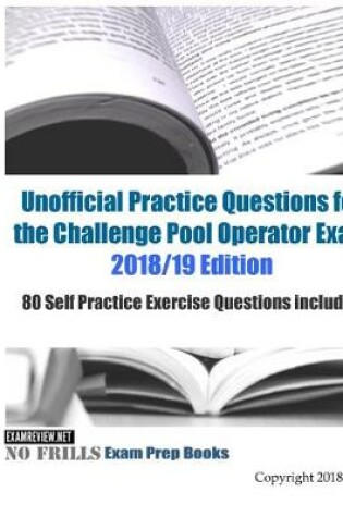 Cover of Unofficial Practice Questions for the Challenge Pool Operator Exam 2018/19 Edition