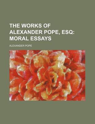 Book cover for The Works of Alexander Pope, Esq (Volume 3); Moral Essays