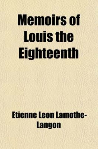 Cover of Memoirs of Louis the Eighteenth Volume 1