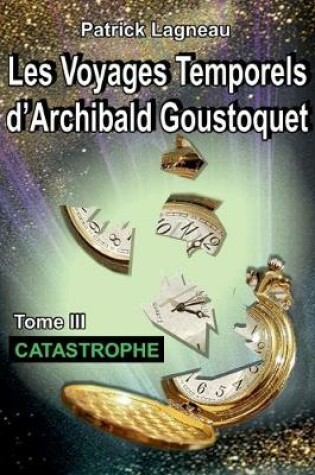 Cover of Les voyages temporels d'Archibald Goustoquet - Tome III