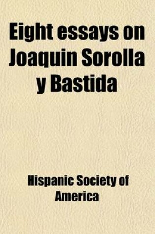 Cover of Eight Essays on Joaquin Sorolla y Bastida (Volume 2)