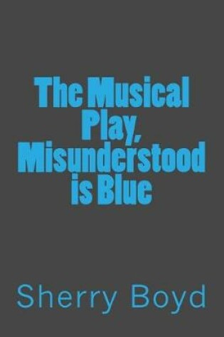 Cover of The Musical Play, Misunderstood is Blue
