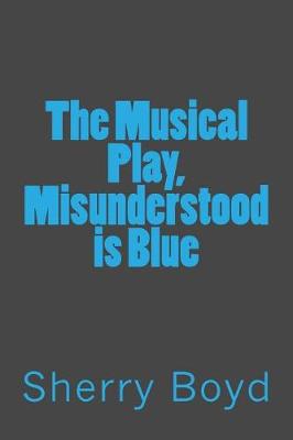 Book cover for The Musical Play, Misunderstood is Blue
