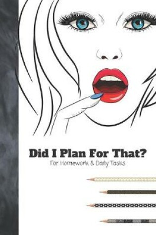 Cover of Did I Plan For That? For Homework & Daily Tasks