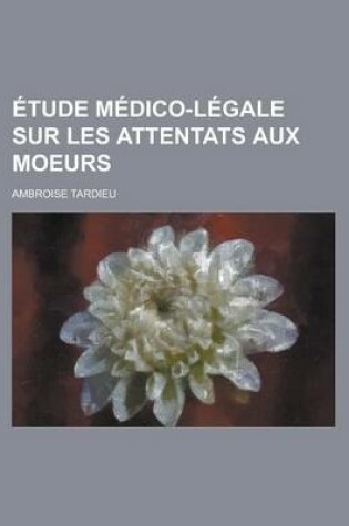 Cover of Etude Medico-Legale Sur Les Attentats Aux Moeurs