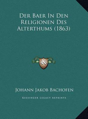 Book cover for Der Baer in Den Religionen Des Alterthums (1863)