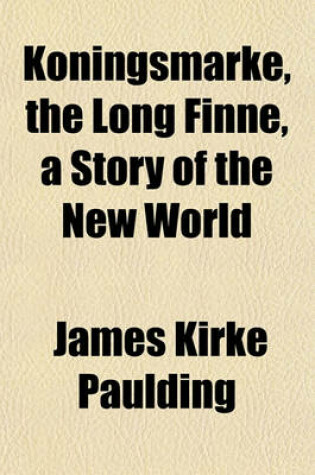 Cover of Koningsmarke, the Long Finne, a Story of the New World