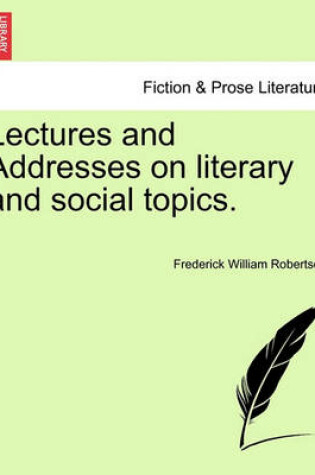 Cover of Lectures and Addresses on Literary and Social Topics.