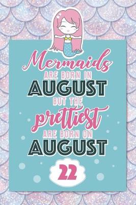 Book cover for Mermaids Are Born In August But The Prettiest Are Born On August 22