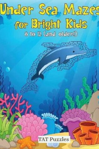 Cover of Under Sea Mazes for Bright Kids