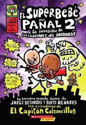 Cover of El Superbeb� Pa�al 2: La Invasi�n de Los Ladrones de Inodoros (Super Diaper Baby #2)