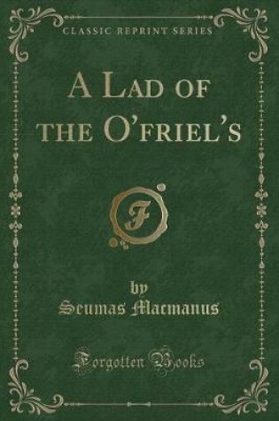 Cover of A Lad of the O'Friel's (Classic Reprint)