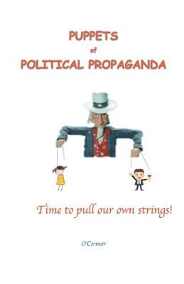 Book cover for Puppets of Political Propaganda--Time to Pull Our Own Strings