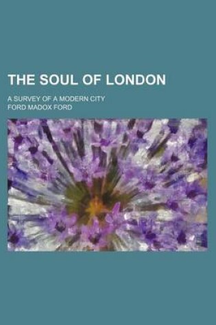 Cover of The Soul of London; A Survey of a Modern City