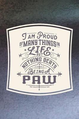 Book cover for I Am Proud Of Many Things In Life But Nothing Beats Being A Paw