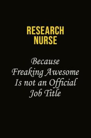 Cover of Research nurse Because Freaking Awesome Is Not An Official Job Title