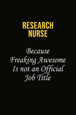 Book cover for Research nurse Because Freaking Awesome Is Not An Official Job Title