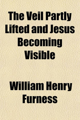 Book cover for The Veil Partly Lifted and Jesus Becoming Visible