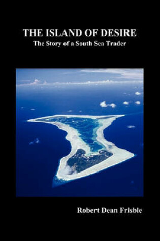 Cover of The Island of Desire (the Story of a South Sea Trader)