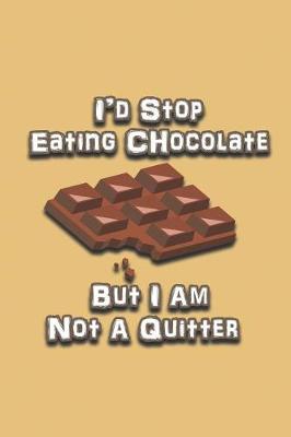 Book cover for I'd Stop Eating Chocolate But I Am Not A Quitter