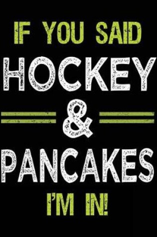 Cover of If You Said Hockey & Pancakes I'm In