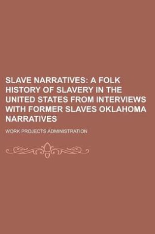 Cover of Slave Narratives; A Folk History of Slavery in the United States from Interviews with Former Slaves Oklahoma Narratives