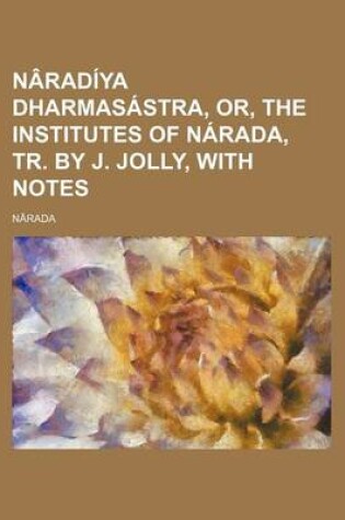 Cover of Naradiya Dharmasastra, Or, the Institutes of Narada, Tr. by J. Jolly, with Notes