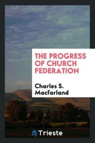 Cover of The Progress of Church Federation