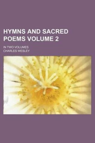 Cover of Hymns and Sacred Poems Volume 2; In Two Volumes