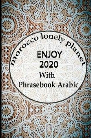 Cover of Morocco lonely planet enjoy 2020 With Phrasebook Arabic