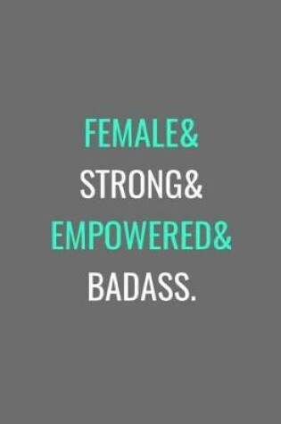 Cover of Female& Strong& Empowered& Badass.