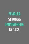 Book cover for Female& Strong& Empowered& Badass.