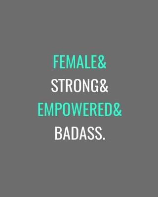 Book cover for Female& Strong& Empowered& Badass.