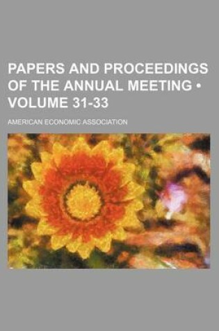 Cover of Papers and Proceedings of the Annual Meeting (Volume 31-33)