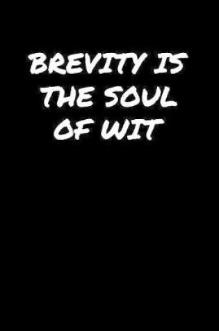 Cover of Brevity Is The Soul Of Wit�