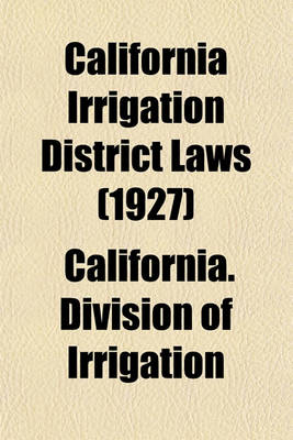 Book cover for California Irrigation District Laws (1927)