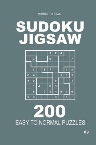 Cover of Sudoku Jigsaw - 200 Easy to Normal Puzzles 9x9 (Volume 9)