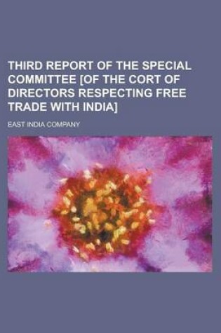 Cover of Third Report of the Special Committee [Of the Cort of Directors Respecting Free Trade with India]